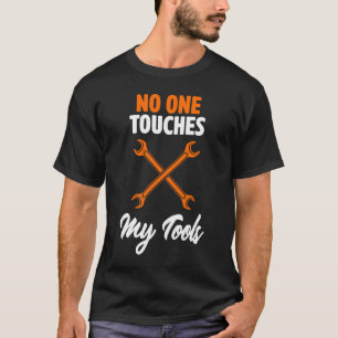 Keiner Touch meiner Werkzeuge Auto Mechanische Aut T-Shirt