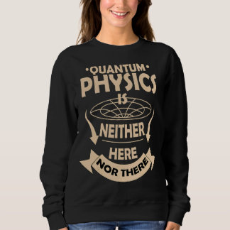 Keiner von beiden hier oder dort Quantenmechanik Sweatshirt