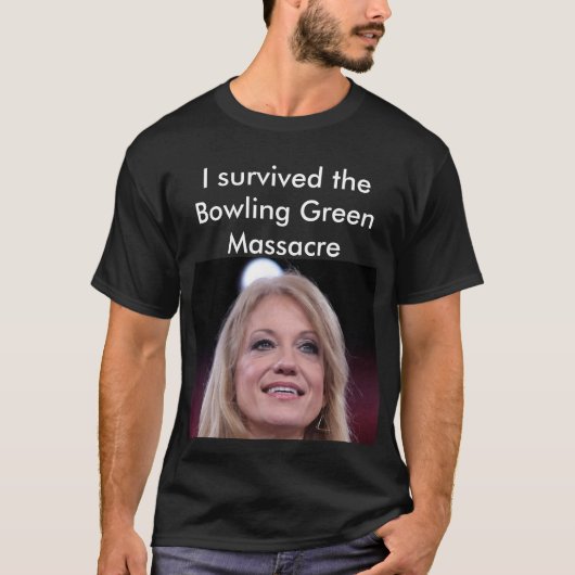 Kellyanne Conway Bowling Green Massaker-Shirt T-Shirt (Vorderseite)