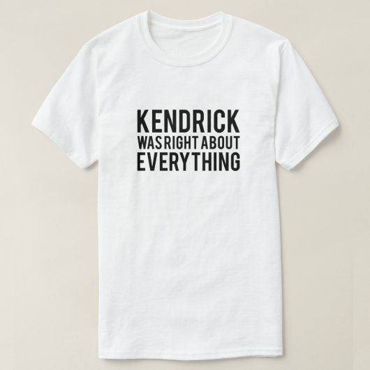 Kendrick hatte recht T-Shirt (Design vorne)