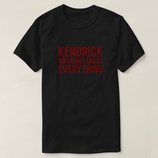 Kendrick hatte recht T-Shirt (Design vorne)