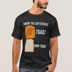 Kennen Sie den Unterschied Toast Raw Toast 6 T-Shirt