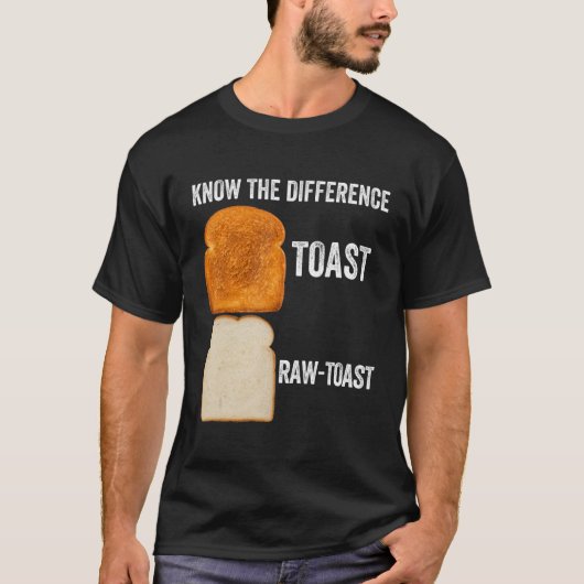 Kennen Sie den Unterschied Toast Raw Toast 6 T-Shirt (Vorderseite)
