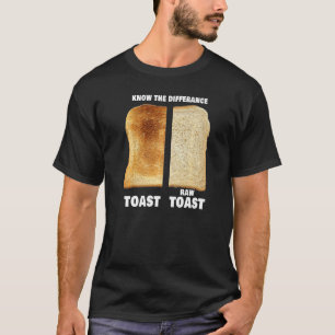 Kennen Sie den Unterschied Toast Raw Toast T-Shirt