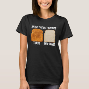 Kennen Sie den Unterschied Toast Raw Toast T-Shirt