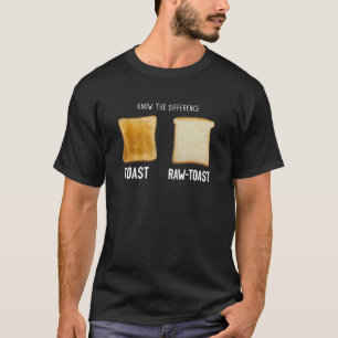 Kennen Sie den Unterschied Toast Raw Toast T-Shirt
