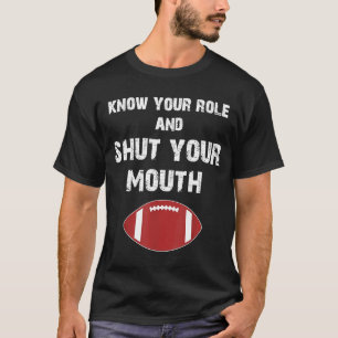 Kennen Sie Ihre Rolle und halten Sie den Mund T-Shirt