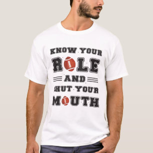 Kennen Sie Ihre Rolle und halten Sie den Mund T-Shirt