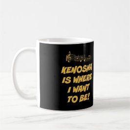 "KENOSHA IST, WO ICH WILL, UM TASSE W/LYRICS ZU