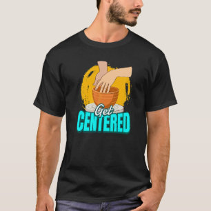 Keramik, die ich zentriert bekomme, ist Keramik T-Shirt