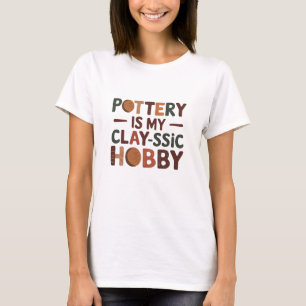 Keramik ist My Clay-Ssic Hobby T-Shirt