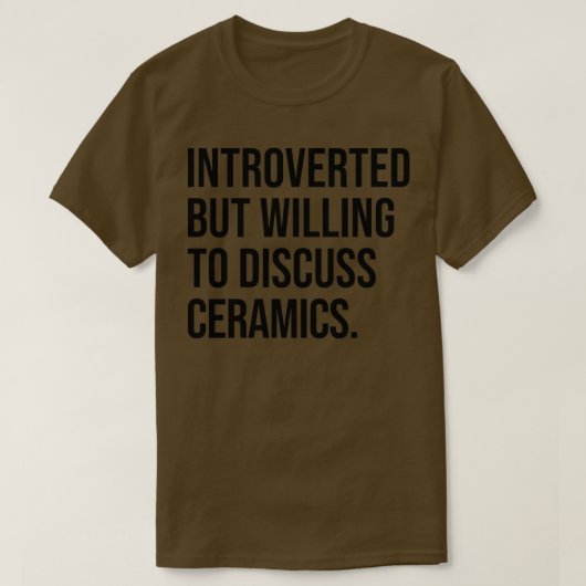 Keramiken Funny Introvertierte Potterie Sprichwort T-Shirt (Design vorne)