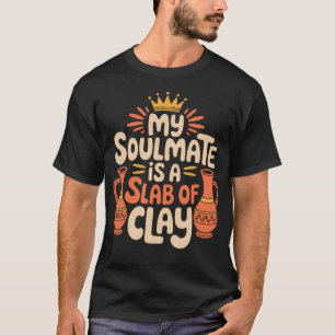 Keramikkünstler und Töpferei Meine Seelenverwandte T-Shirt