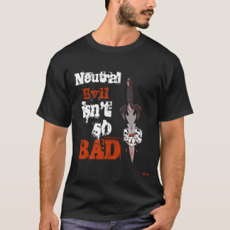 Kerker und Drache-Neutrales Übel ist nicht so T-Shirt