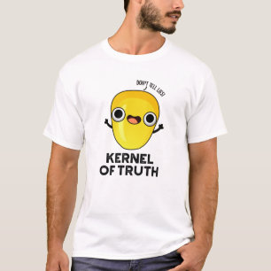 Kernel of Truth Funny Mais Pun T-Shirt