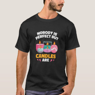 Kerzenherstellung für Frauen Perfekte Kerzen Kerze T-Shirt