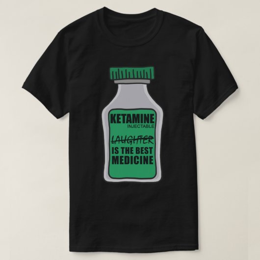 Ketamine Witzlachen ist die beste Medizin Sticke T-Shirt (Design vorne)