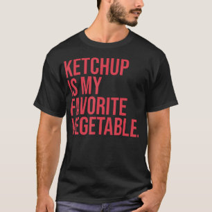 Ketchup ist mein Lieblingsgemüse T-Shirt