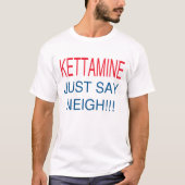 KETTAMINE SAGEN GERADE WIEHERN T-Shirt (Vorderseite)