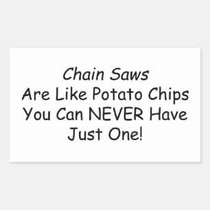 Kettensägen sind wie Kartoffelchips, die Sie nie Rechteckiger Aufkleber