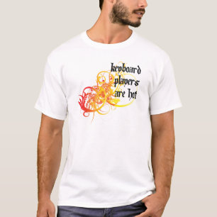 Keyboarder sind heiß T-Shirt
