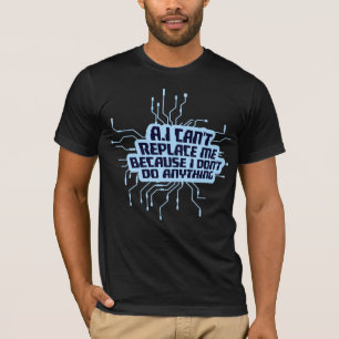 KI kann mich nicht ersetzen. Ich mache nichts. Hum T-Shirt