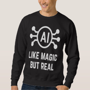 KI mögen Magie, aber echte künstliche Intelligenz Sweatshirt