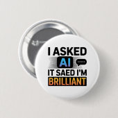 KI sagte, ich bin brillant – Lustiger Tech-Spruch Button (Vorne & Hinten)