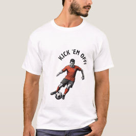 Kick 'Em Off Soccer Edition T-Shirt