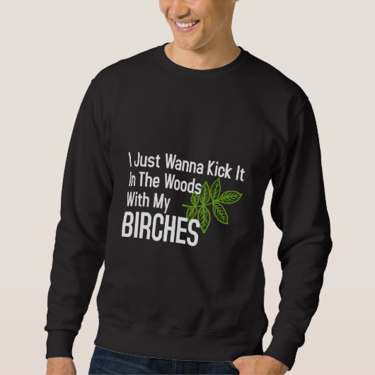 Kick es mit meinen Birken in den Wald. Sweatshirt (Vorderseite)