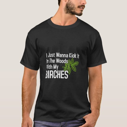 Kick es mit meinen Birken in den Wald. T-Shirt (Vorderseite)