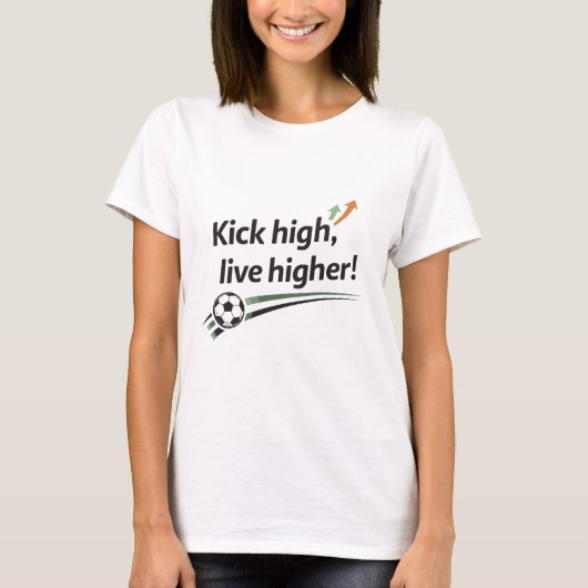 Kick High Live Higher Inspirational Soccer Ball T-Shirt (Vorderseite)