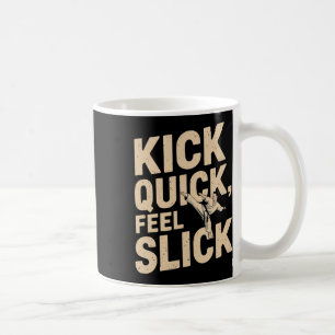 Kick Quick Feel Slick - Karate Fighter Zitat Kaffeetasse