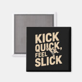 Kick Quick Feel Slick - Karate Fighter Zitat Magnet (Vorderseite/Rückseite)