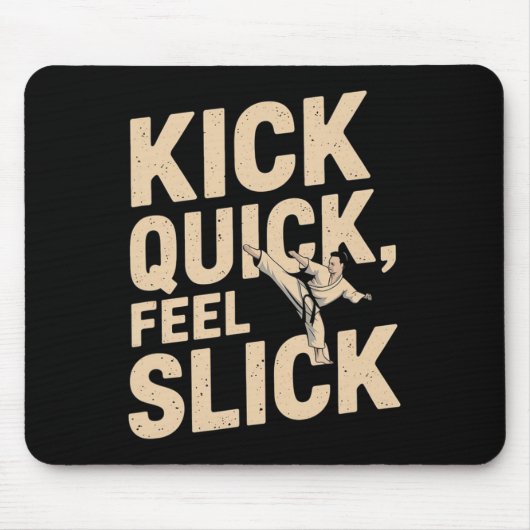 Kick Quick Feel Slick - Karate Fighter Zitat Mousepad (Vorne)