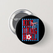 Kick The Dang Ball Trendiger Fußball Lustige Fußba Button (Vorne & Hinten)