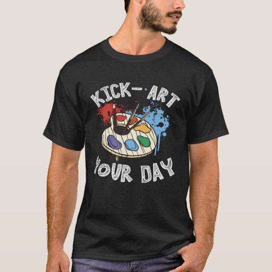 Kick Your Day Teacher Art Painter Artist T-Shirt (Vorderseite)