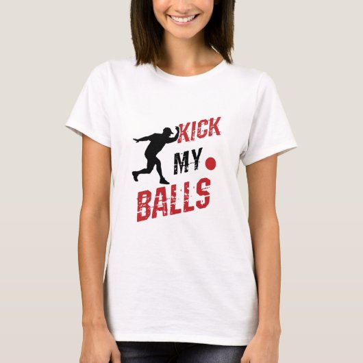 Kickball Pitcher Funny kick mir die Bälle T-Shirt (Vorderseite)