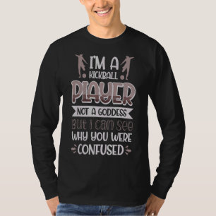 Kickball-Spieler kann keine Göttin sehen, warum Si T-Shirt
