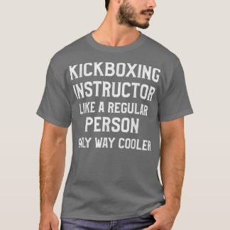 Kickboing Instructor Kick Boing Workout  T-Shirt