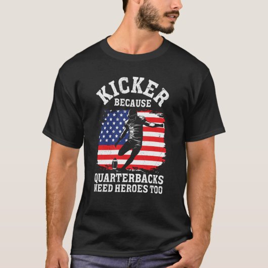 Kicker Because Quaterbacks Need Heroes Too America T-Shirt (Vorderseite)