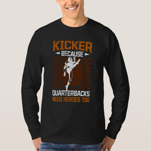 Kicker Because Quaterbacks Need Heroes Too America T-Shirt (Vorderseite)
