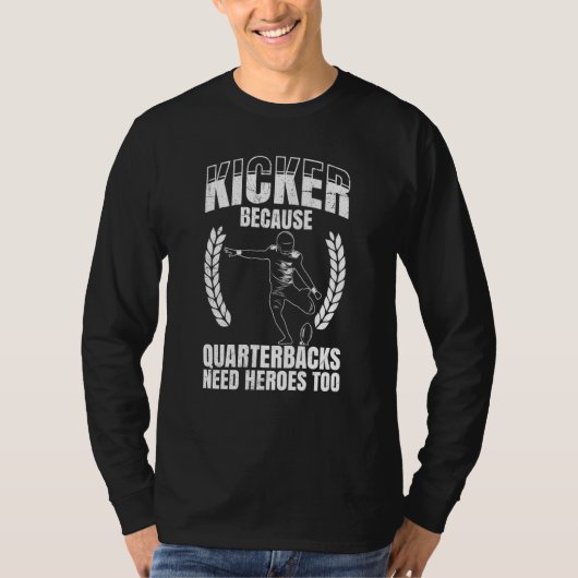 Kicker Because Quaterbacks Need Heroes Too America T-Shirt (Vorderseite)