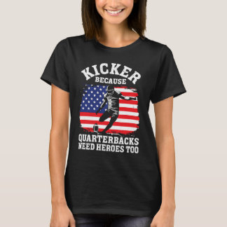 Kicker, weil Quaterbacks Helden zu Amerika brauche T-Shirt
