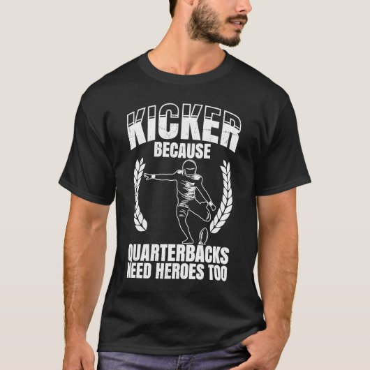 Kicker, weil Quaterbacks Helden zu Amerika brauche T-Shirt (Vorderseite)