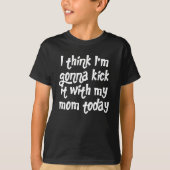 Kickin' it Mit Mama T - Shirt (Vorderseite)