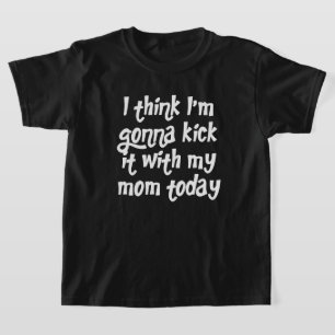 Kickin' it Mit Mama T - Shirt