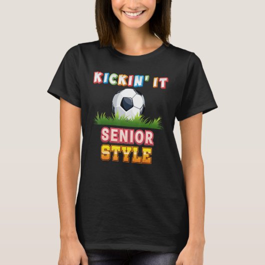 Kickin It Senior Style Soocer Player Kid Student T T-Shirt (Vorderseite)
