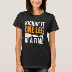 Kickinu2019 It One Leg at a Time Amputee T-Shirt