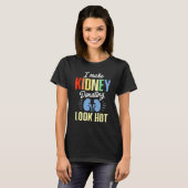 Kidney Transplant Donor Look Hot Surgery Recovery T-Shirt (Vorne ganz)